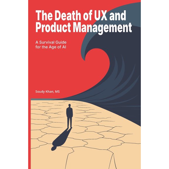 The Death of UX and Product Management: A Survival Guide for the Age of AI, (Paperback)