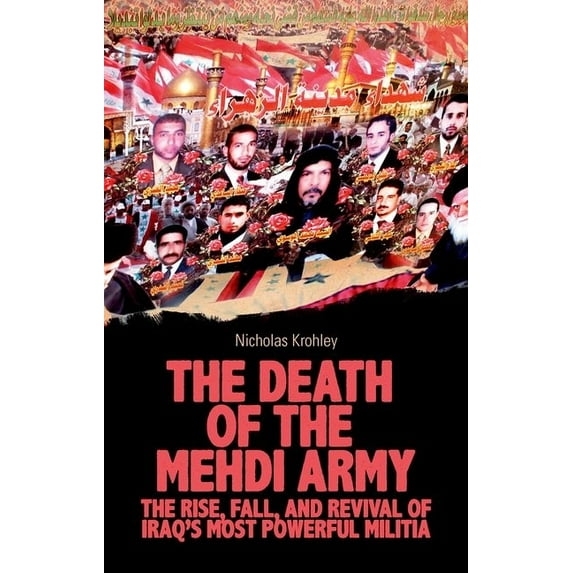The Death of the Mehdi Army: The Rise, Fall, and Revival of Iraq's Most Powerful Militia, (Hardcover)
