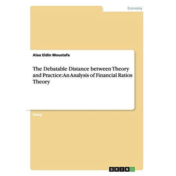 The Debatable Distance between Theory and Practice : An Analysis of Financial Ratios Theory (Paperback)
