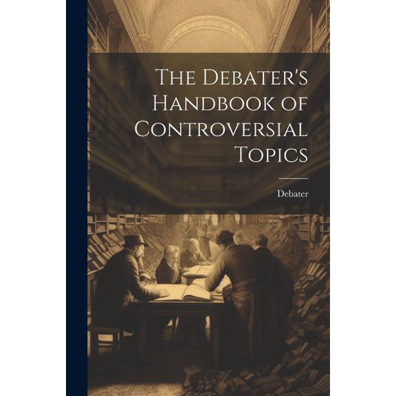The Debater's Handbook of Controversial Topics, (Paperback)