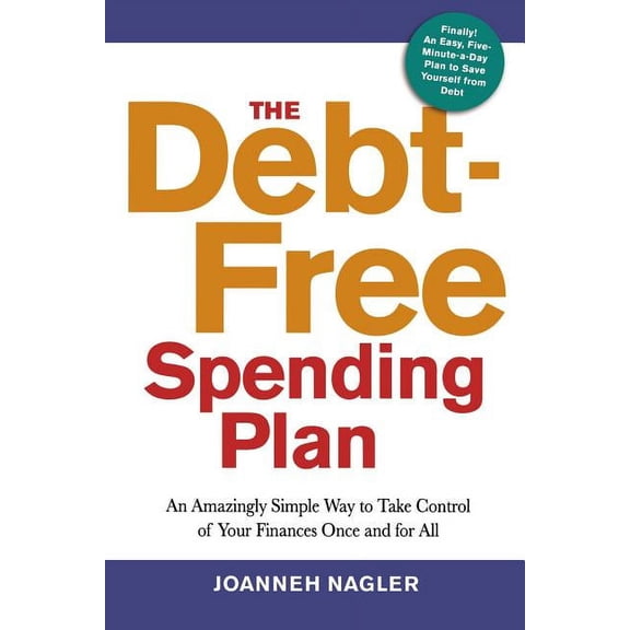 The Debt-Free Spending Plan: An Amazingly Simple Way to Take Control of Your Finances Once and for All