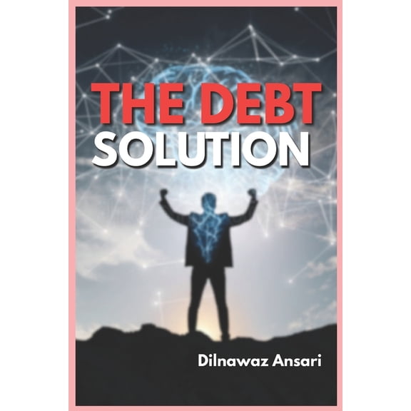 The Debt Solution: Simple Strategies to Eliminate Debt, Regain Control, and Achieve Financial Freedom, (Paperback)