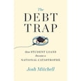 thumbnail image 1 of The Debt Trap : How Student Loans Became a National Catastrophe (Hardcover), 1 of 1