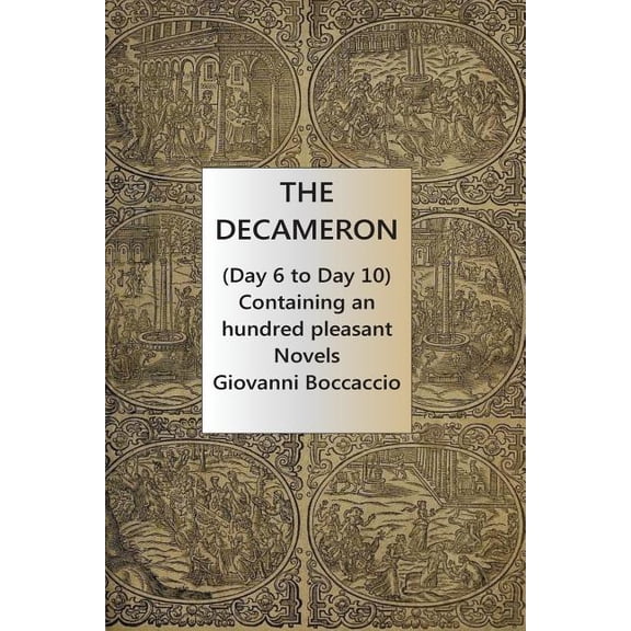 The Decameron (Day 6 to Day 10) Containing an hundred pleasant Novels, (Paperback)