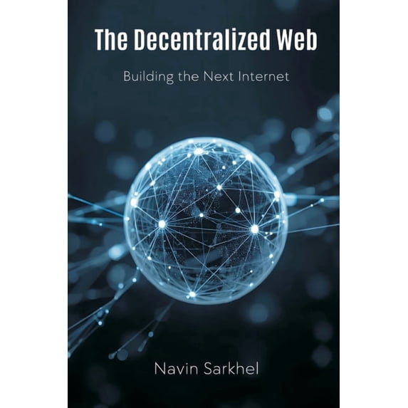 The Decentralized Web: Building the Next Internet, (Paperback)