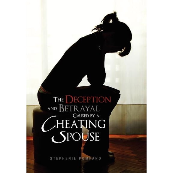The Deception and Betrayal Caused by a Cheating Spouse, (Hardcover)