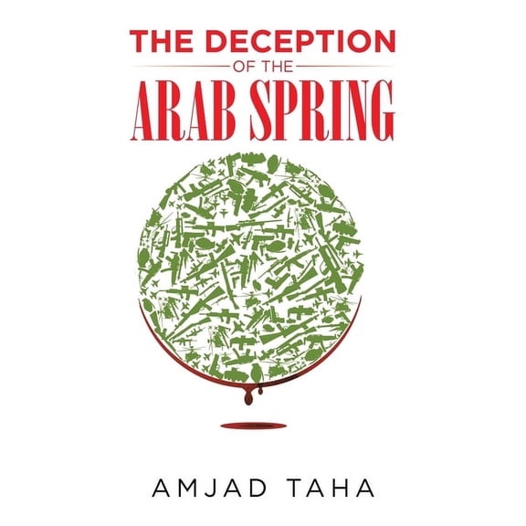 The Deception of the Arab Spring, (Paperback)