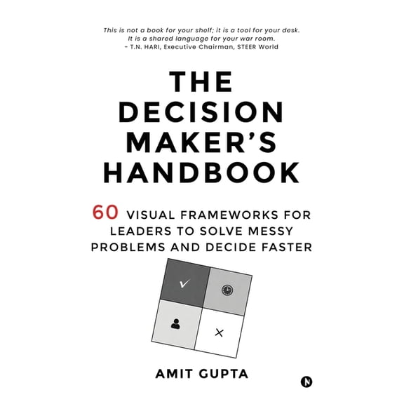 The Decision Maker's Handbook: 60 Visual Frameworks for Leaders to Solve Messy Problems and Decide Faster, (Hardcover)