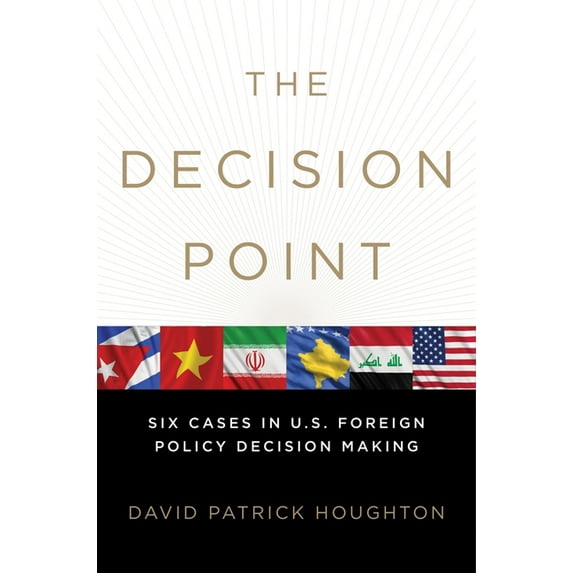 The Decision Point: Six Cases in U.S. Foreign Policy Decision Making, (Paperback)