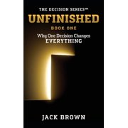 The Decision Unfinished Why One Decision Changes Everything, Book 1, Hardcover