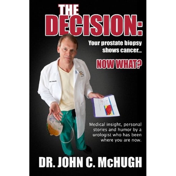 Pre-Owned The Decision: Your prostate biopsy shows cancer. Now what?: Medical insight, personal stories, and humor by a urologist who has been where you are now (Paperback) 069200565X 9780692005651