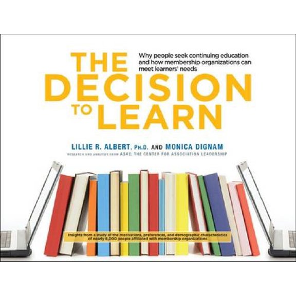 Pre-Owned The Decision to Learn: Why People Seek Continuing Education and How Membership Organizations Can Meet Learners' Needs, 9780880343244, 0880343249, Paperback,