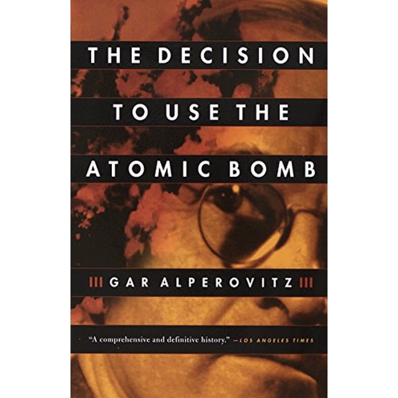 Pre-Owned The Decision to Use the Atomic Bomb (Paperback) 067976285X 9780679762850