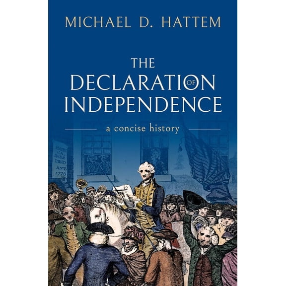 The Declaration of Independence: A Concise History, (Hardcover)