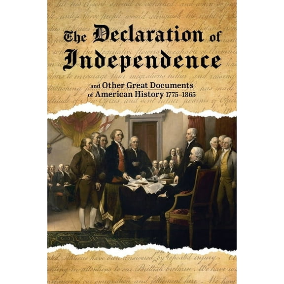 The Declaration of Independence: And Other Great Documents of American History, 1775-1865, (Paperback)