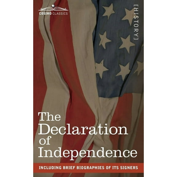 The Declaration of Independence: including Brief Biographies of Its Signers, (Paperback)