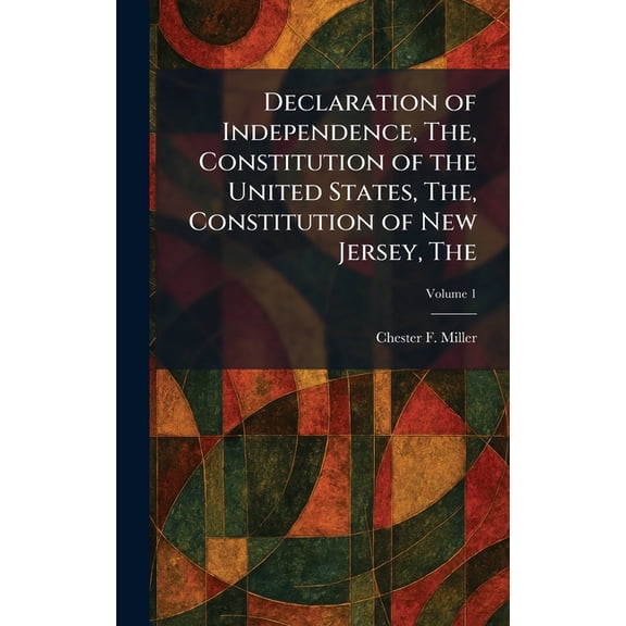 The Declaration of Independence, The, Constitution of the United States, The, Constitution of New Jersey, (Hardcover)