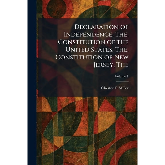 The Declaration of Independence, The, Constitution of the United States, The, Constitution of New Jersey, (Paperback)