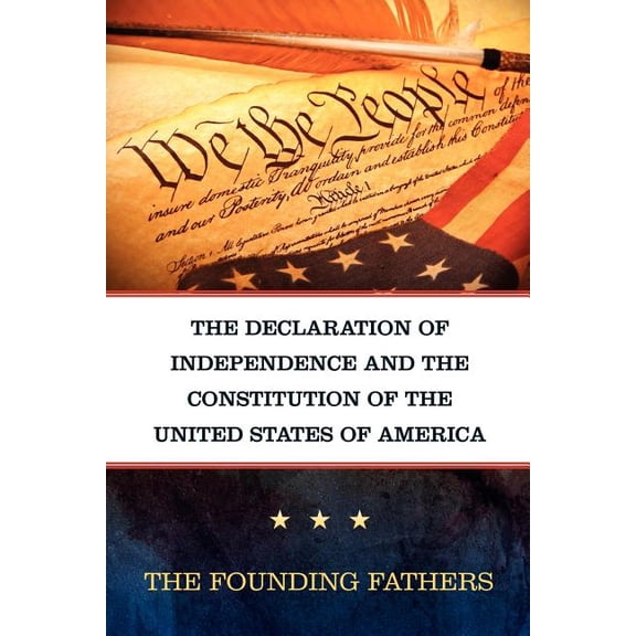 The Declaration of Independence and the Constitution of the United States of America (Paperback)