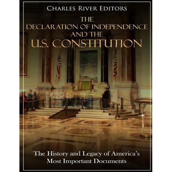 The Declaration of Independence and the U.S. Constitution : The History and Legacy of America's Most Important Documents (Paperback)