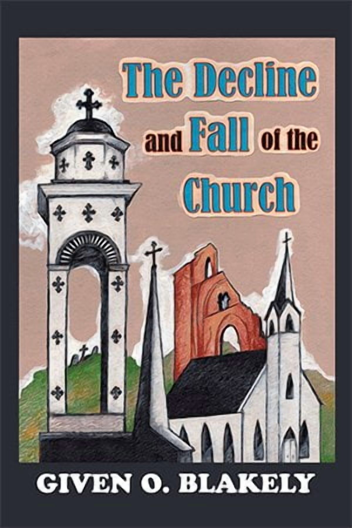 The Decline and Fall of the Church (Paperback) by Given O Blakely ...