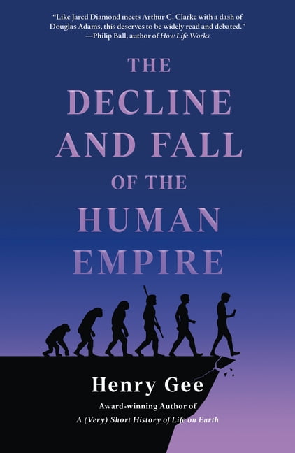 The Decline and Fall of the Human Empire: Why Our Species Is on the Edge of Extinction, (Paperback)