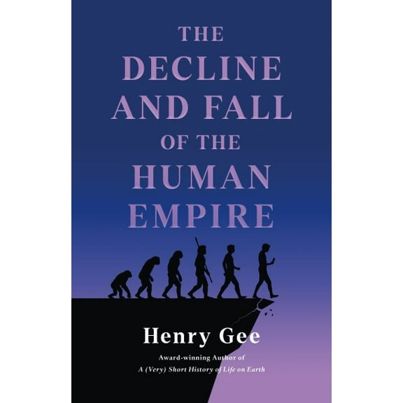 Pre-Owned The Decline and Fall of the Human Empire: Why Our Species Is on the Edge of Extinction