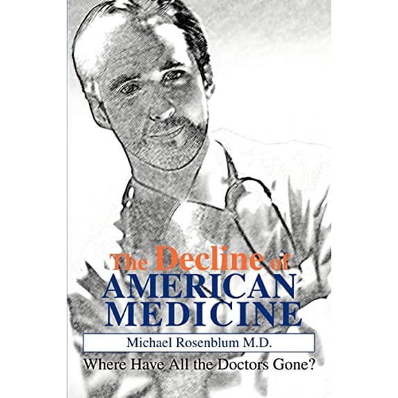 Pre-Owned The Decline of American Medicine: Where Have All the Doctors Gone? (Paperback) 0595284191 9780595284191
