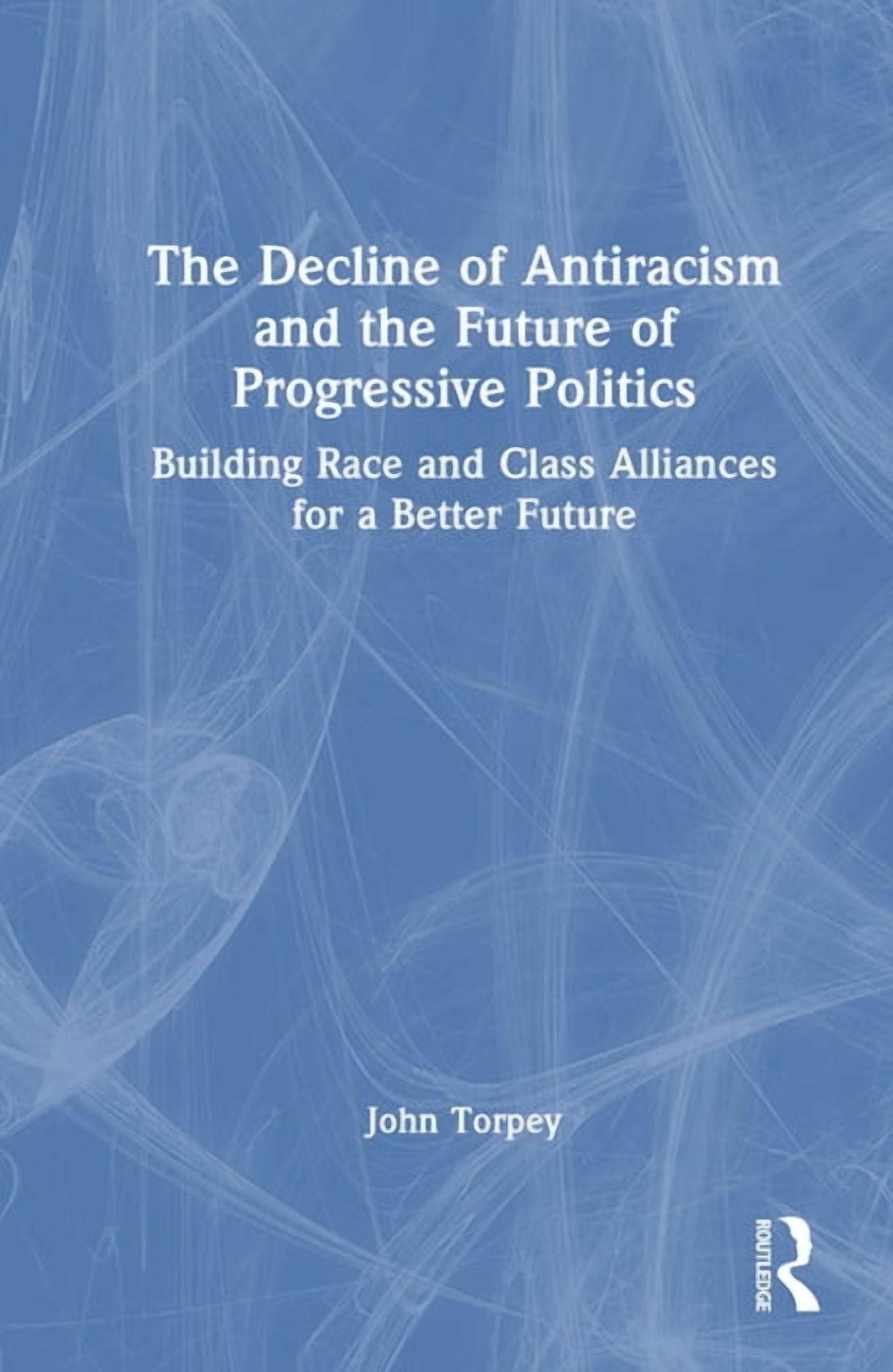 The Decline of Antiracism and the Future of Progressive Politics ...