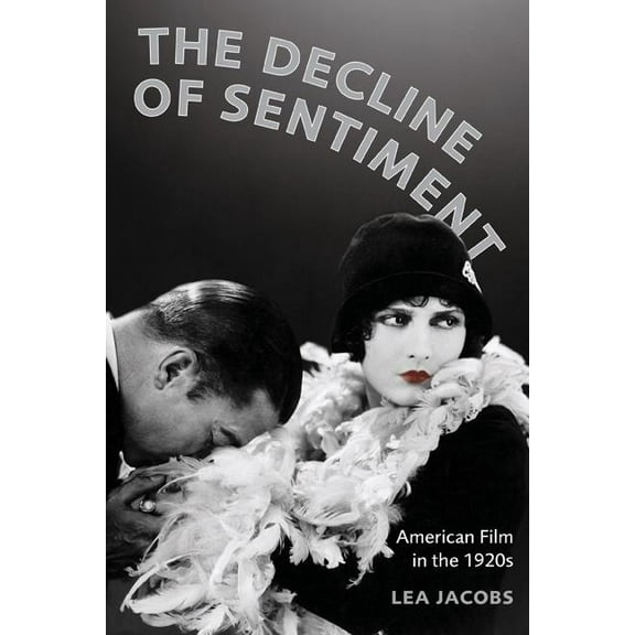 The Decline of Sentiment : American Film in the 1920s (Edition 1) (Paperback)