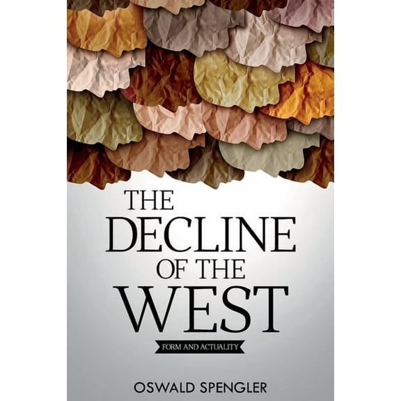 The Decline of the West: Form and Actuality, (Paperback)