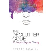 The Declutter Code 10 Simple Steps to Clarity, Paperback