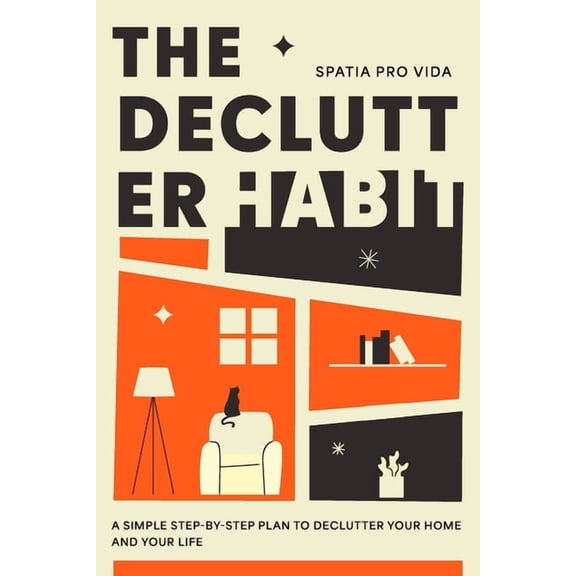The Declutter Habit: A Practical Declutter Guide for Busy People Who Want Peace, Not Perfection, (Paperback)