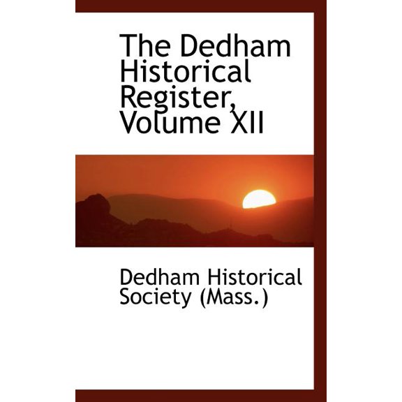 The Dedham Historical Register, Volume XII (Paperback)