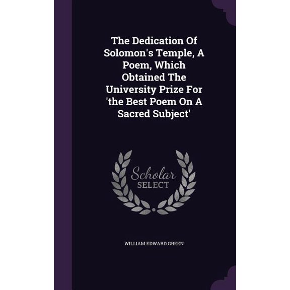 The Dedication Of Solomon's Temple, A Poem, Which Obtained The University Prize For 'the Best Poem On A Sacred Subject' (Hardcover)