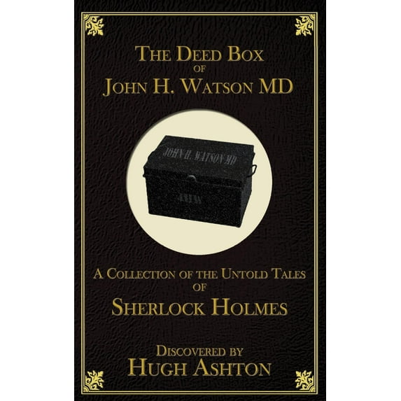 The Deed Box of John H. Watson MD : A Collection of the Untold Tales of Sherlock Holmes (Hardcover)