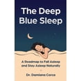 thumbnail image 1 of The Deep Blue Sleep: A roadmap to fall asleep and stay asleep naturally, (Paperback), 1 of 1