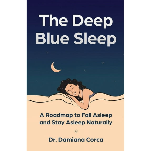 The Deep Blue Sleep: A roadmap to fall asleep and stay asleep naturally, (Paperback)