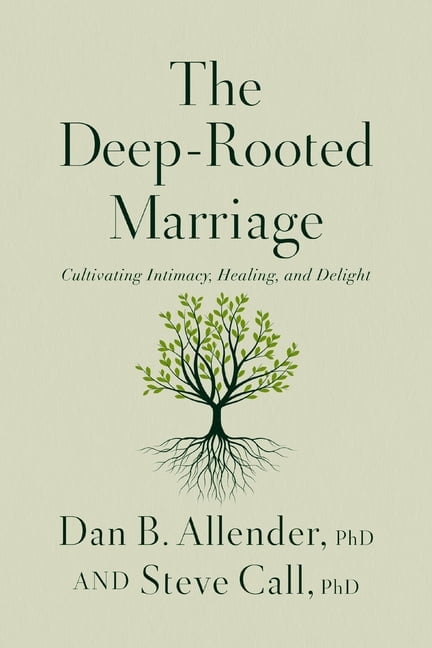 The Deep-Rooted Marriage: Cultivating Intimacy, Healing, and Delight, (Paperback)
