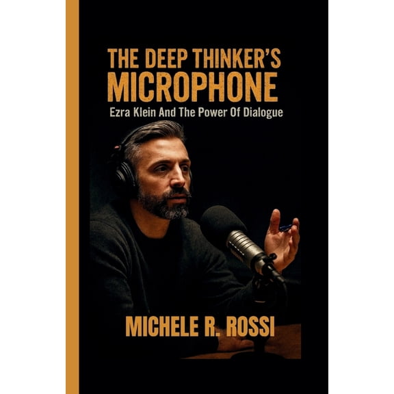 The Deep Thinker's Microphone: Ezra Klein And The Power Of Dialogue, (Paperback)