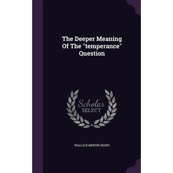 The Deeper Meaning Of The "temperance" Question (Hardcover)
