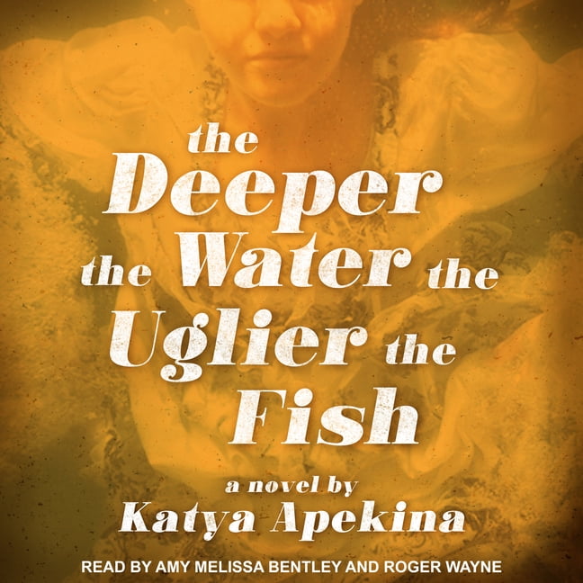 The Deeper the Water the Uglier the Fish (Audiobook)