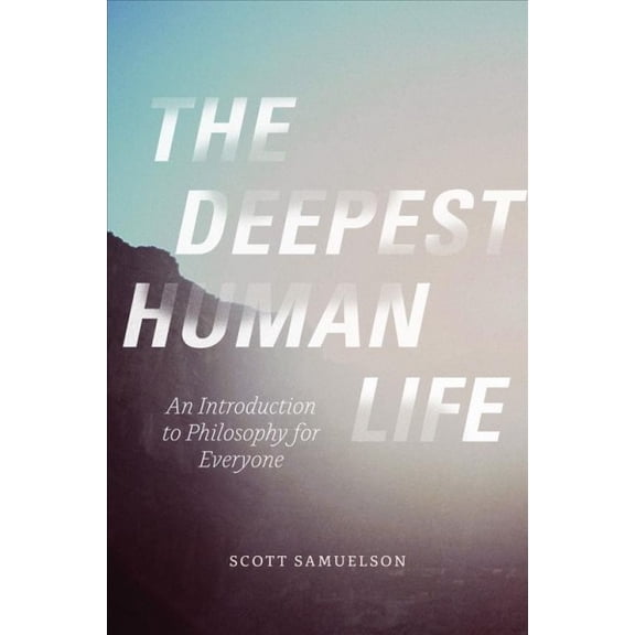 Pre-Owned The Deepest Human Life: An Introduction to Philosophy for Everyone (Paperback) 022627277X 9780226272771
