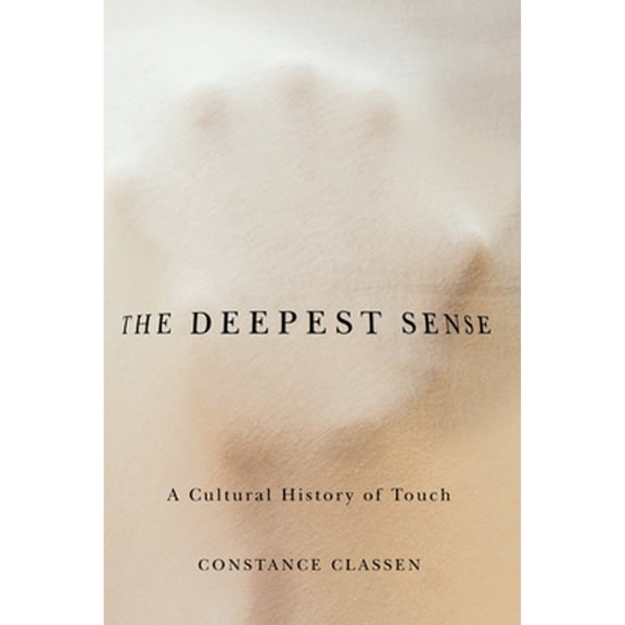 Pre-Owned The Deepest Sense: A Cultural History of Touch (Paperback) 0252078594 9780252078590