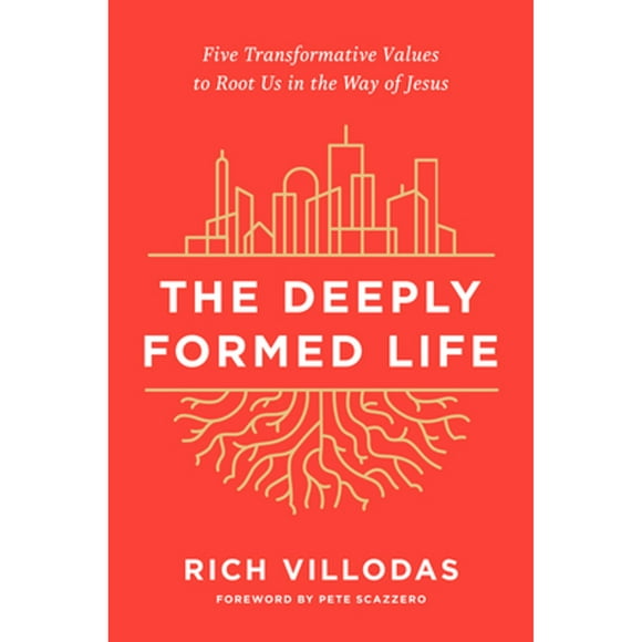 Pre-Owned The Deeply Formed Life: Five Transformative Values to Root Us in the Way of Jesus (Hardcover 9780525654384) by Rich Villodas, Pete Scazzero
