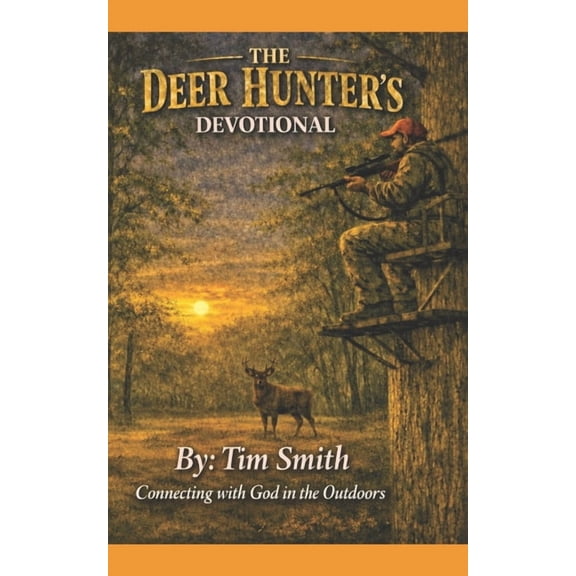The Deer Hunter's Devotional: God, Me, and the Woods, (Paperback)