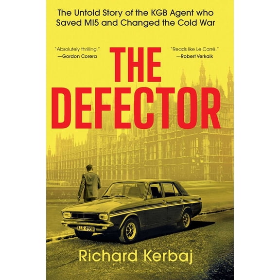 The Defector: The Untold Story of the KGB Agent Who Saved Mi5 and Changed the Cold War, (Hardcover)