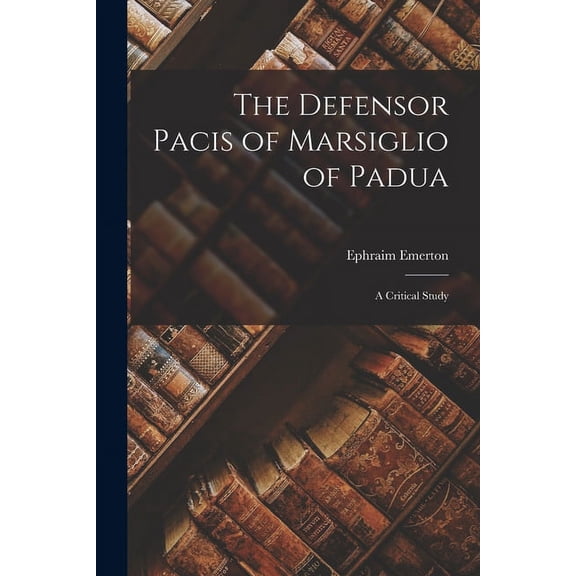 The Defensor Pacis of Marsiglio of Padua; a Critical Study (Paperback)