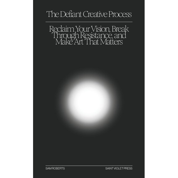The Defiant Creative Process: Reclaim Your Vision, Break Through Resistance, and Make Art That Matters, (Hardcover)