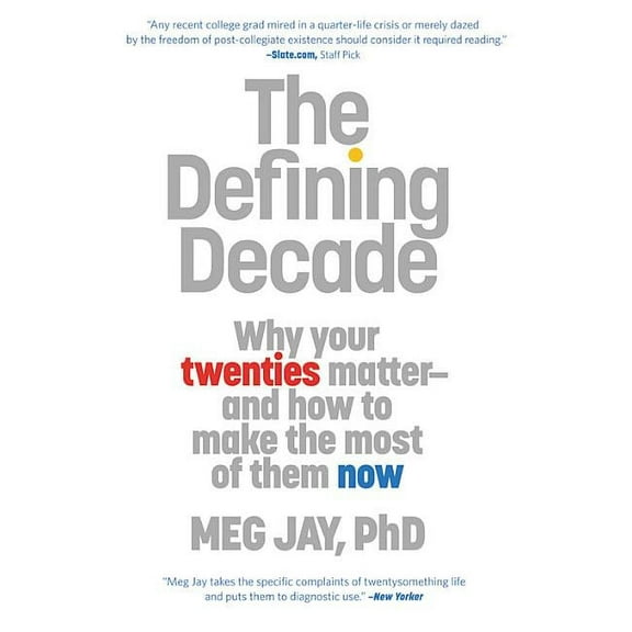 The Defining Decade : Why Your Twenties Matter--And How to Make the Most of Them Now (Paperback)
